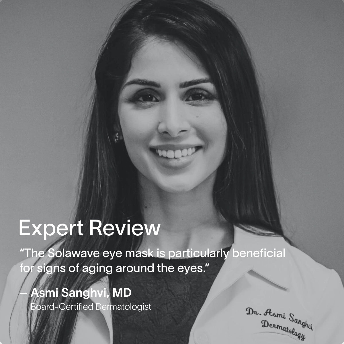 A woman in a lab coat smiles at the camera. Text features her positive review of the SolaWave Eye Recovery Pro Kit with LightBoost technology for signs of aging around the eyes. Her name and title, Dr. Asmi Sanghvi, Board-Certified Dermatologist, are displayed.